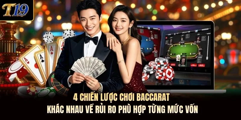 4 chiến lược chơi baccarat khác nhau về rủi ro phù hợp từng mức vốn 4 chiến lược chơi baccarat khác nhau về rủi ro phù hợp từng mức vốn