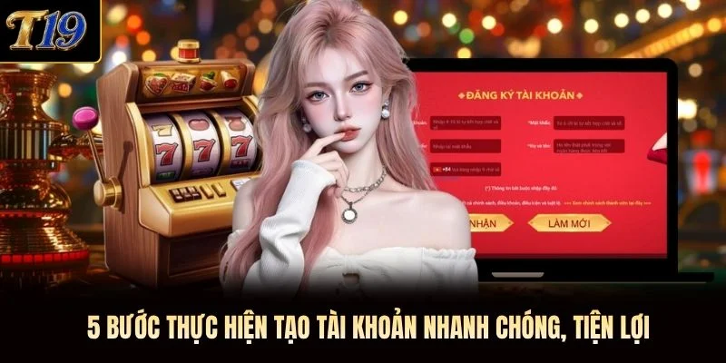 5 bước thực hiện tạo tài khoản nhanh chóng, tiện lợi