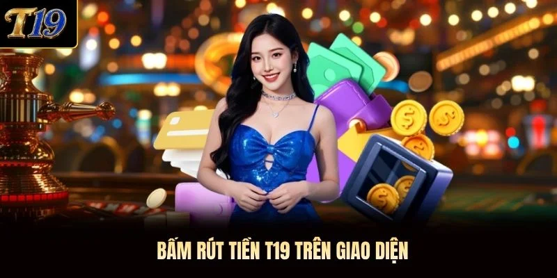 Bấm rút tiền T19 trên giao diện