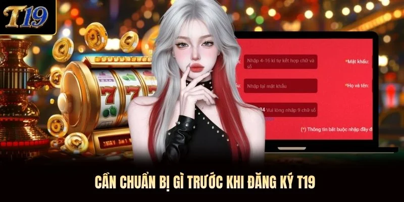 Cần chuẩn bị gì trước khi đăng ký T19