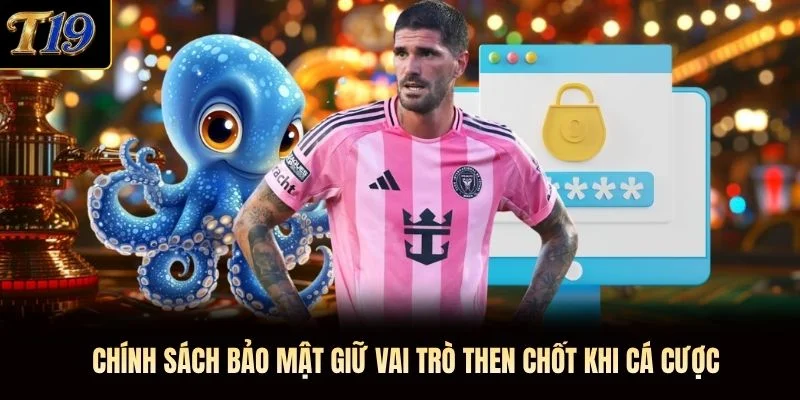 Chính sách bảo mật giữ vai trò then chốt khi cá cược Chính sách bảo mật giữ vai trò then chốt khi cá cược