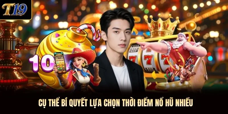 Cụ thể bí quyết lựa chọn thời điểm nổ hũ nhiều Cụ thể bí quyết lựa chọn thời điểm nổ hũ nhiều
