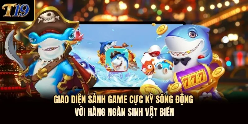 Giao diện sảnh game cực kỳ sống động với hàng ngàn sinh vật biển Giao diện sảnh game cực kỳ sống động với hàng ngàn sinh vật biển