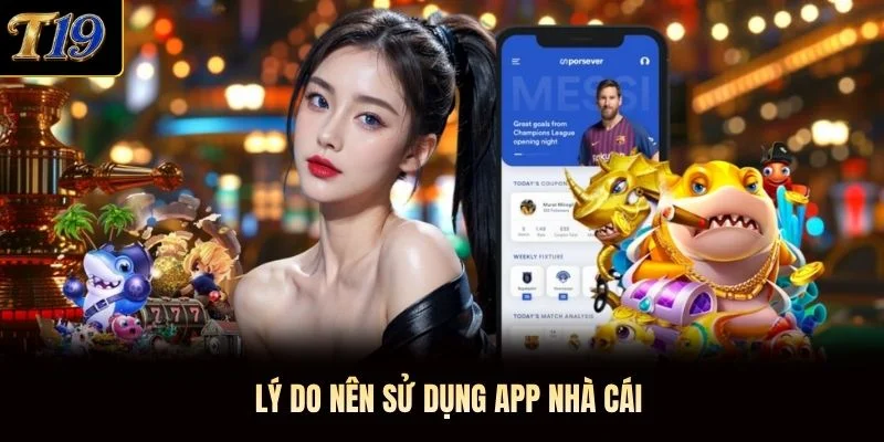 Lý do nên sử dụng app nhà cái Lý do nên sử dụng app nhà cái