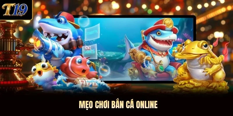 Mẹo chơi bắn cá online Mẹo chơi bắn cá online