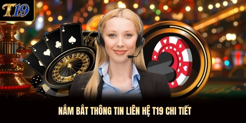Nắm bắt thông tin liên hệ T19 chi tiết Nắm bắt thông tin liên hệ T19 chi tiết