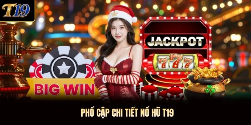 Phổ cập chi tiết nổ hũ T19
