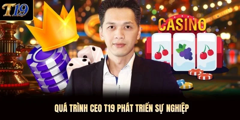 Quá trình CEO T19 phát triển sự nghiệp