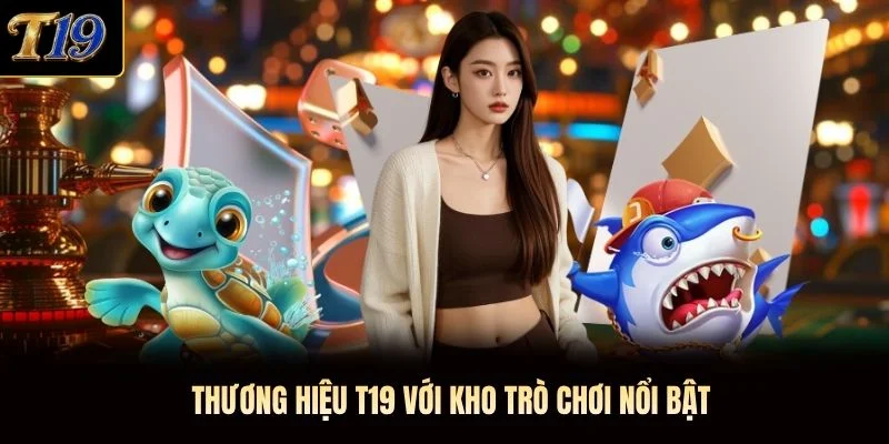 Thương hiệu T19 với kho trò chơi nổi bật