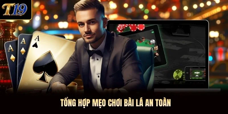 Tổng hợp mẹo chơi bài lá an toàn Tổng hợp mẹo chơi bài lá an toàn