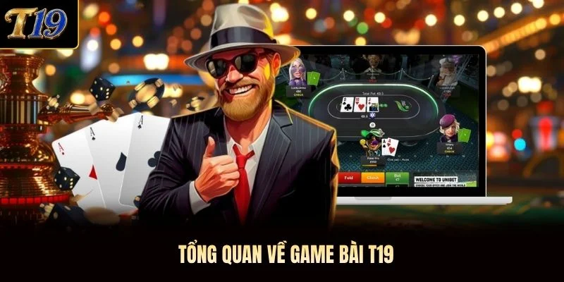 Tổng quan về game bài T19 Tổng quan về game bài T19